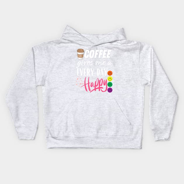 Coffee gives me a every day happy Kids Hoodie by Bestworker